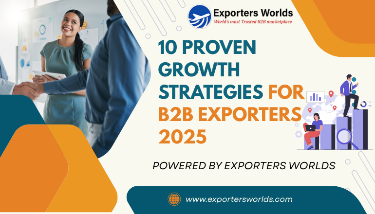 10 Proven Growth Strategies for B2B Exporters in 2025 