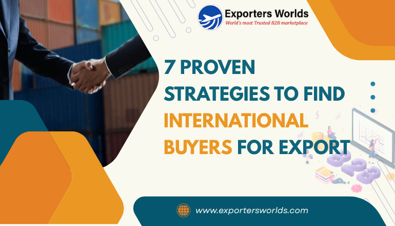 7 Proven Strategies to Find International Buyers for Export – Exporters Worlds