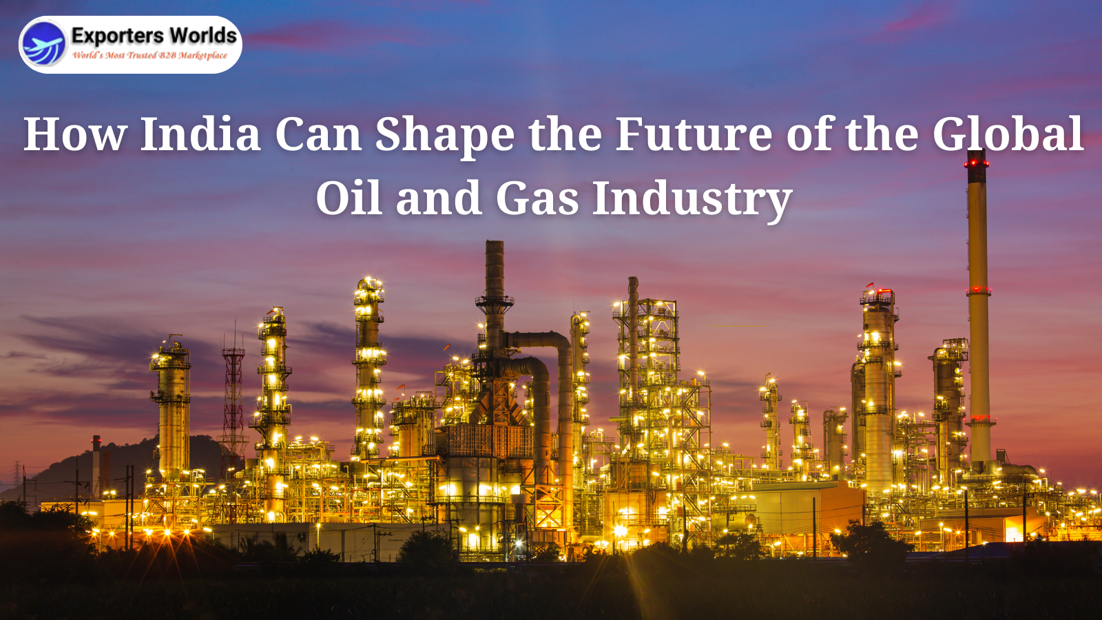 How India Can Shape the Future of the Global Oil and Gas Industry