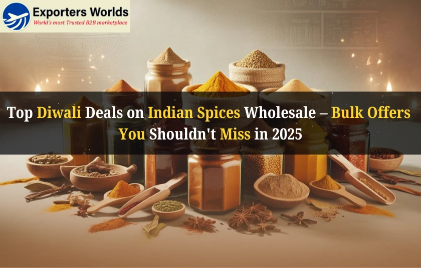 Top Diwali 2025 Deals on Indian Spices Wholesale – Bulk Offers You Shouldn't Miss