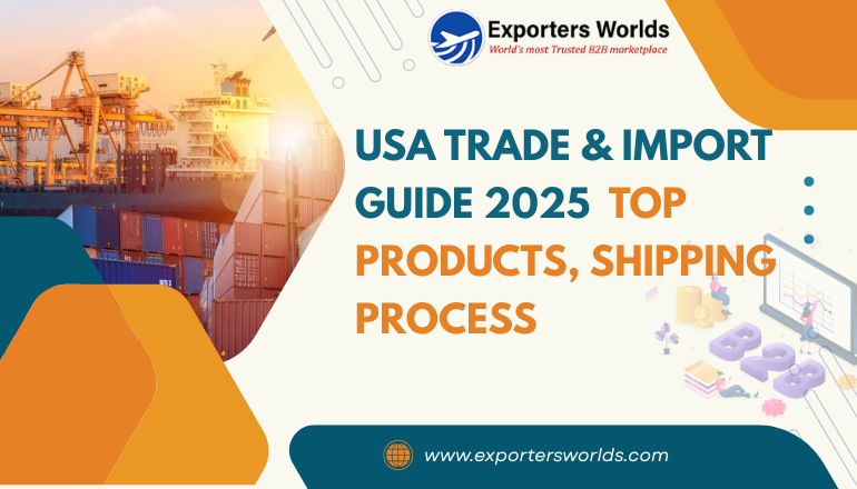 USA Trade & Import Guide 2025: Top 5 Products, Shipping Steps & Rules Explained