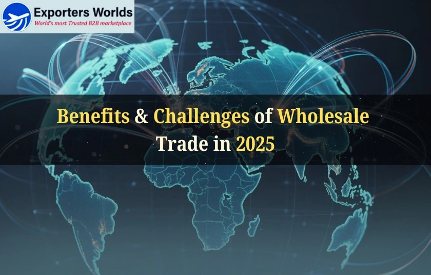 Benefits & Challenges of Wholesale Trade in 2025