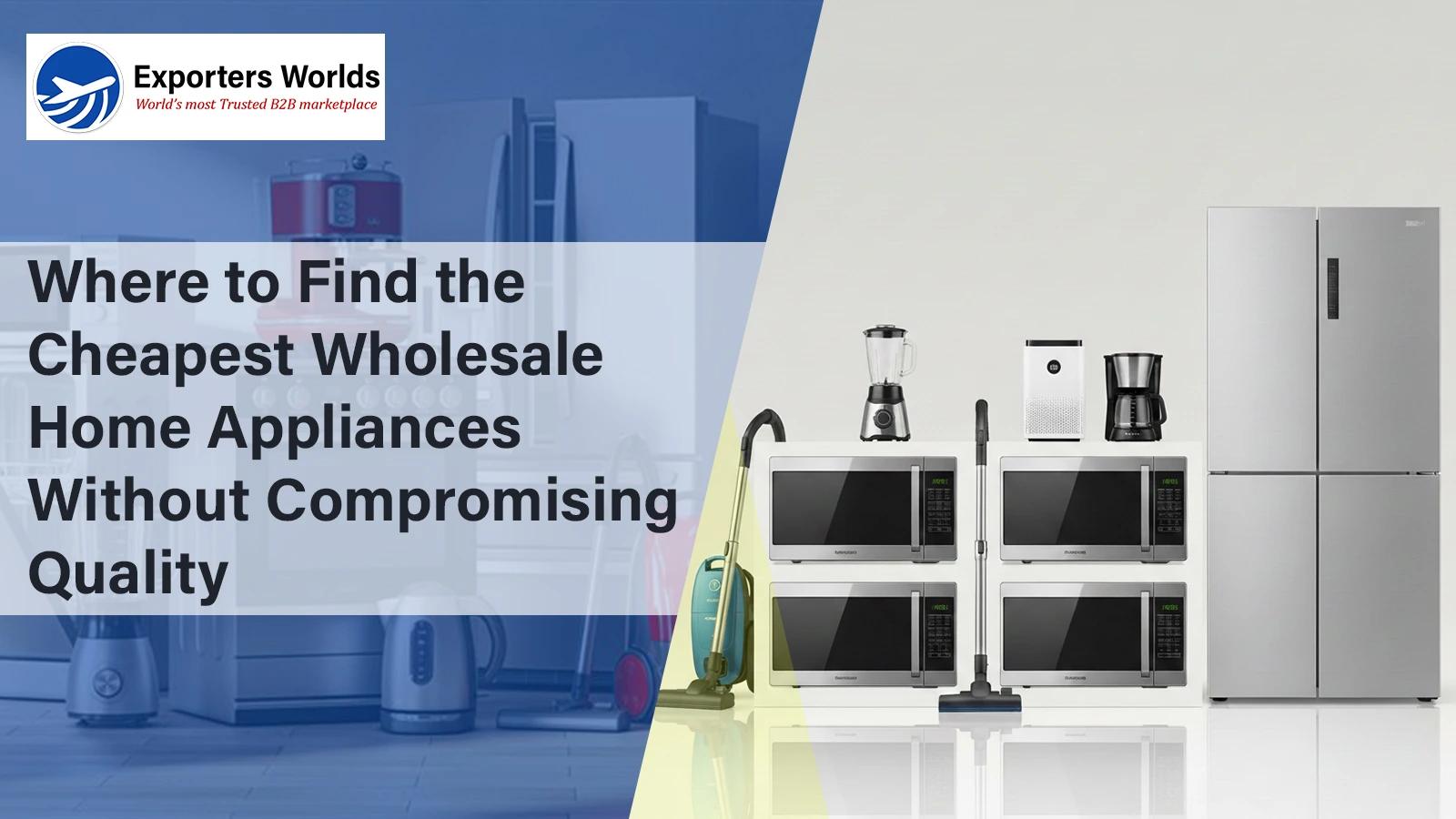 Where to Find the Cheapest Wholesale Home Appliances Without Compromising Quality