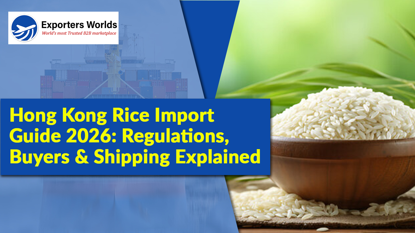 Hong Kong Rice Import Guide 2026: Regulations, Buyers & Shipping Explained