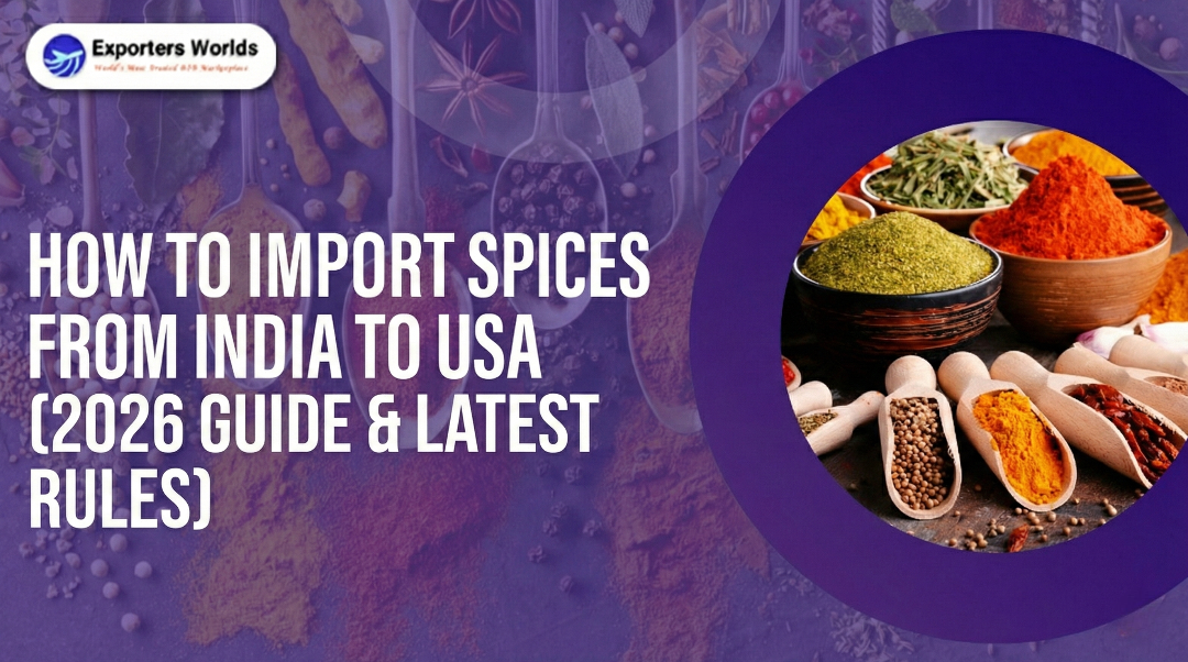 How to Import Spices from India to USA (2026 Guide & Latest Rules)