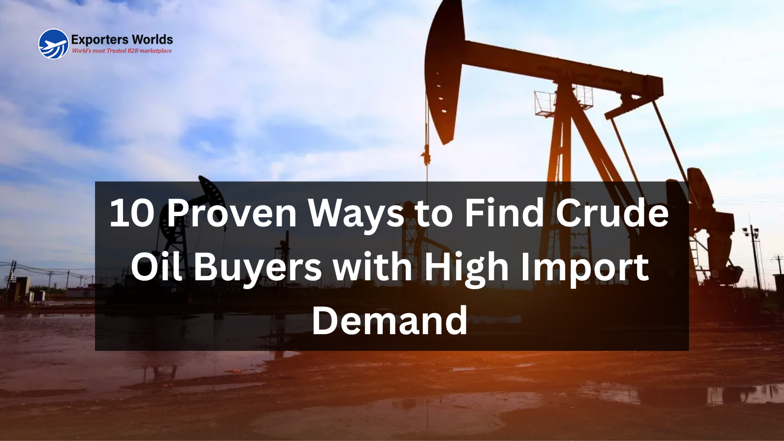 10 Proven Ways to Find Crude Oil Buyers with High Import Demand