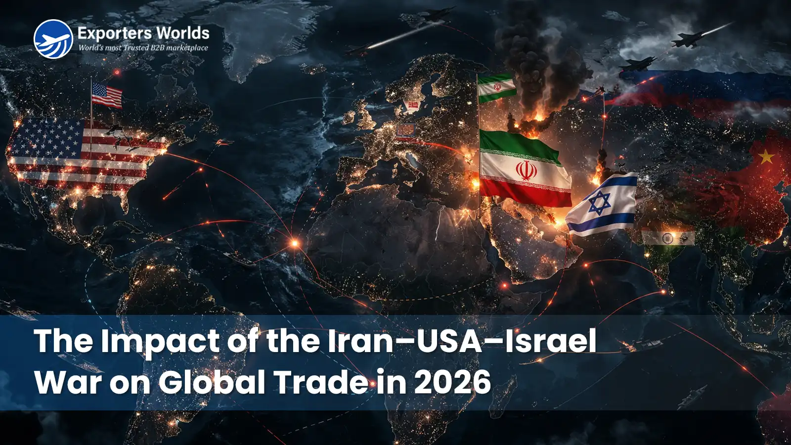 The Impact of the Iran–USA–Israel War on Global Trade in 2026