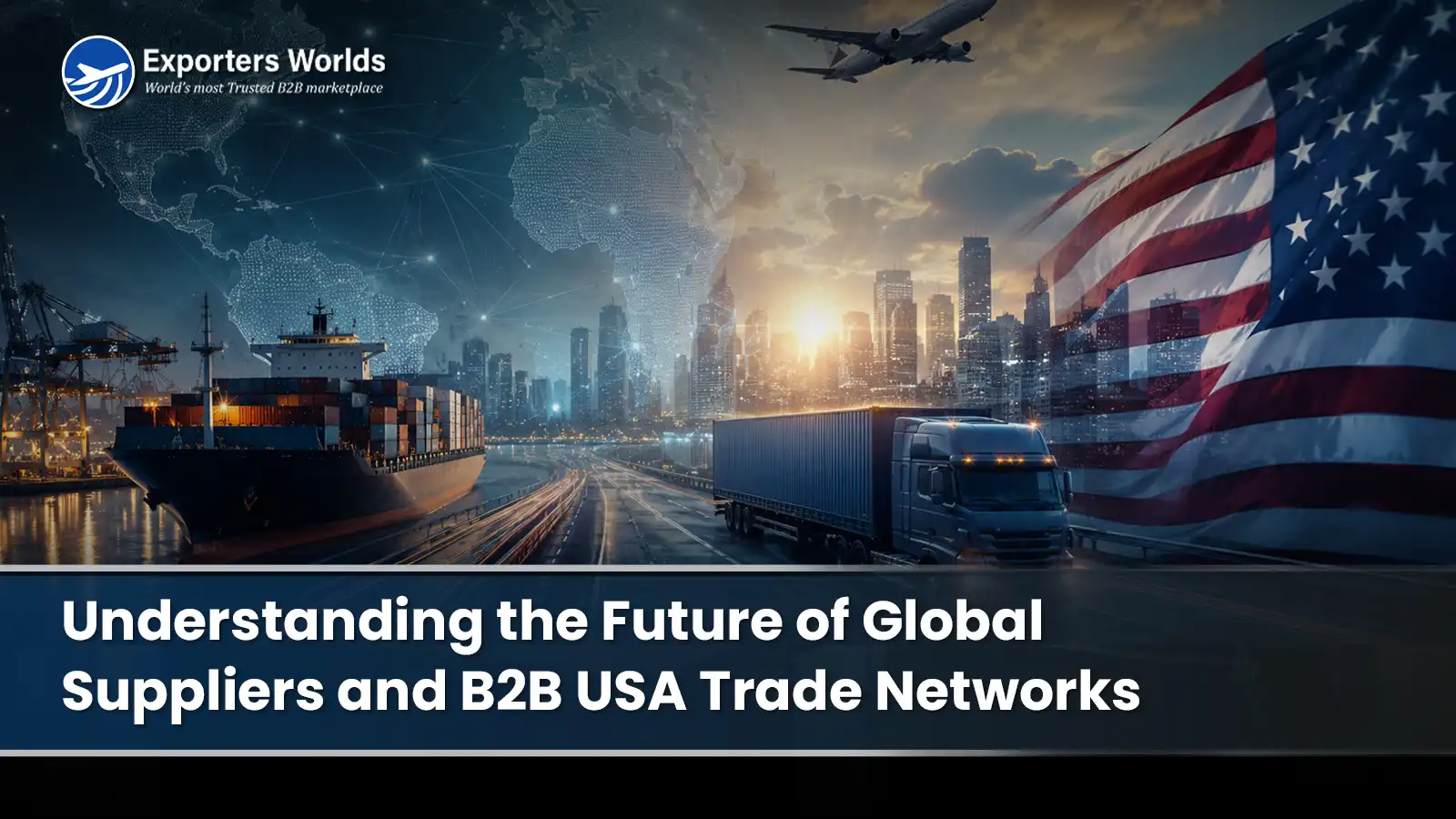 Understanding the Future of Global Suppliers and B2B USA Trade Networks: A Detailed 2026 Outlook