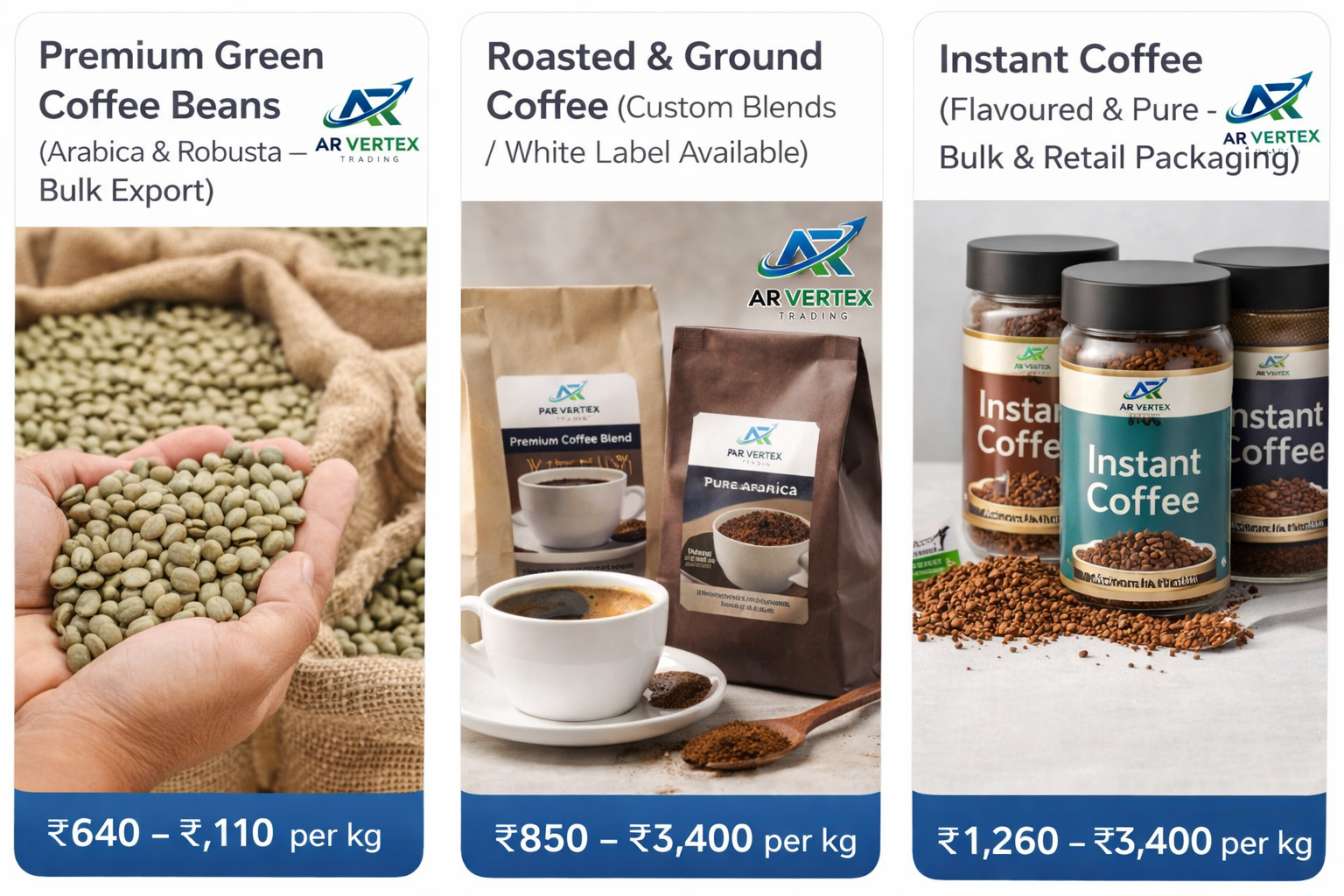 Coffee beans (Green,Roasted), Coffee Powder, Instant Coffee.